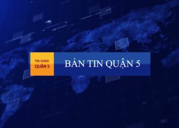 Quận 5 – Tin video thời sự Tháng 12/2021