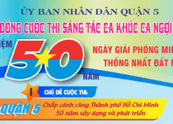 Kế hoạch phát động Cuộc thi sáng tác ca khúc ca ngợi Quận 5